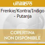 Frenkie/Kontra/Indigo - Putanja cd