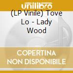 (LP Vinile) Tove Lo - Lady Wood vinile