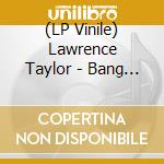 (LP Vinile) Lawrence Taylor - Bang Bang Ep (12') vinile