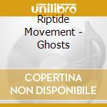 Riptide Movement - Ghosts cd musicale di Riptide Movement