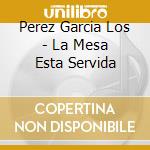Perez Garcia Los - La Mesa Esta Servida cd