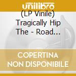 (LP Vinile) Tragically Hip The - Road Apples lp vinile di Tragically Hip The