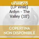 (LP Vinile) Ardyn - The Valley (10') cd
