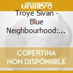Troye Sivan - Blue Neighbourhood: Asian Deluxe Edition cd musicale di Troye Sivan
