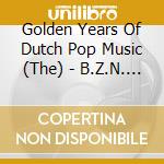 Golden Years Of Dutch Pop Music (The) - B.Z.N. (2 Cd) cd