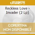 Reckless Love - Invader (2 Lp) cd musicale di Reckless Love