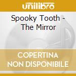 Spooky Tooth - The Mirror cd
