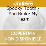 Spooky Tooth - You Broke My Heart cd
