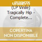 (LP Vinile) Tragically Hip - Complete Collection 1987-2016 vinile