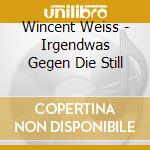 Wincent Weiss - Irgendwas Gegen Die Still cd