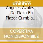 Angeles Azules - De Plaza En Plaza: Cumbia Sinf cd