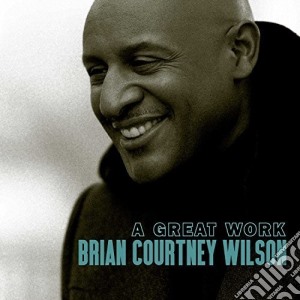 Brian Courtney Wilson - A Great Work cd musicale di Brian Courtney Wilson