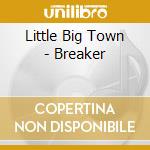 Little Big Town - Breaker cd musicale di Little Big Town