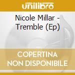 Nicole Millar - Tremble (Ep) cd musicale di Nicole Millar