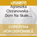 Agnieszka Chrzanowska - Dom Na Skale Live In Wadowice cd