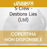 S Crew - Destions Lies (Ltd) cd