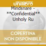 Mindsnare - **Confidential** Unholy Ru cd