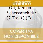 Ott, Kerstin - Scheissmelodie (2-Track) (Cd Singolo) cd musicale di Ott, Kerstin