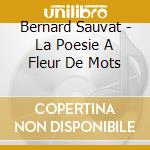 Bernard Sauvat - La Poesie A Fleur De Mots cd