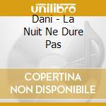 Dani - La Nuit Ne Dure Pas cd
