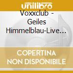 Voxxclub - Geiles Himmelblau-Live (2 Cd) cd