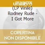 (LP Vinile) Rodney Rude - I Got More lp vinile di Rodney Rude