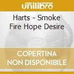Harts - Smoke Fire Hope Desire cd