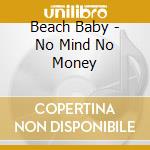 Beach Baby - No Mind No Money cd