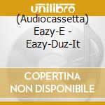 (Audiocassetta) Eazy-E - Eazy-Duz-It cd musicale di Abba