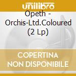 Opeth - Orchis-Ltd.Coloured (2 Lp)