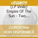 (LP Vinile) Empire Of The Sun - Two Vines lp vinile di Empire Of The Sun
