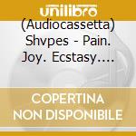 (Audiocassetta) Shvpes - Pain. Joy. Ecstasy. Despair cd