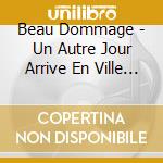 Beau Dommage - Un Autre Jour Arrive En Ville (1976) cd