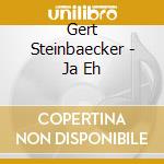 Gert Steinbaecker - Ja Eh cd musicale di Gert Steinbaecker
