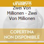 Zwei Von Millionen - Zwei Von Millionen cd