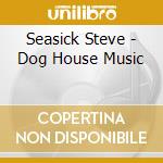Seasick Steve - Dog House Music cd