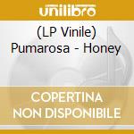 (LP Vinile) Pumarosa - Honey vinile