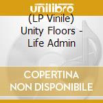 (LP Vinile) Unity Floors - Life Admin lp vinile di Unity Floors