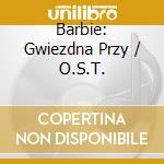 Barbie: Gwiezdna Przy / O.S.T. cd