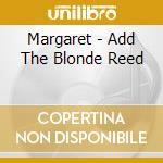 Margaret - Add The Blonde Reed cd