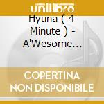 Hyuna ( 4 Minute ) - A'Wesome (Deluxe) (Hk) cd musicale di Hyuna ( 4 Minute )
