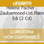 Helene Fischer - Zaubermond-Ltd.Platin Edi (2 Cd) cd musicale di Fischer, Helene