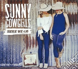 Sunny Cowgirls - Here We Go cd musicale di Sunny Cowgirls