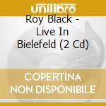 Roy Black - Live In Bielefeld (2 Cd) cd musicale di Black, Roy