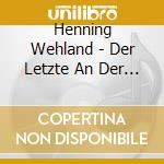 Henning Wehland - Der Letzte An Der Bar cd musicale di Wehland, Henning