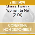 Shania Twain - Woman In Me (2 Cd) cd musicale