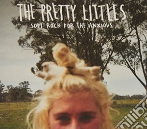 Pretty Littles (The) - Soft Rock For The Anxious cd musicale di The Pretty Littles