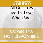 All Our Exes Live In Texas - When We Fall cd musicale di All Our Exes Live In Texas