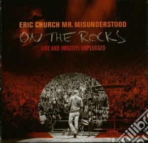 Eric Church - Mr Misunderstood On The Rocks: Live & Mostly cd musicale di Eric Church