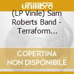 (LP Vinile) Sam Roberts Band - Terraform Limited Edition (2 Lp) lp vinile di Sam Roberts Band